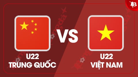 Nhận định bóng đá U22 Trung Quốc vs U22 Việt Nam, 18h35 ngày 12/11: Ra sân là chiến 